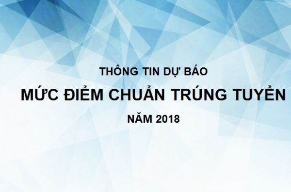 Thông tin dự báo mức điểm chuẩn trúng tuyển năm 2018