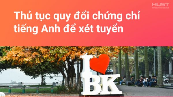 Thủ tục quy đổi chứng chỉ tiếng Anh để xét tuyển đại học năm 2021