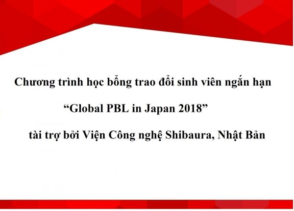 Chương trình học bổng trao đổi sinh viên ngắn hạn  “Global PBL in Japan 2018”  tài trợ bởi Viện Công nghệ Shibaura, Nhật Bản