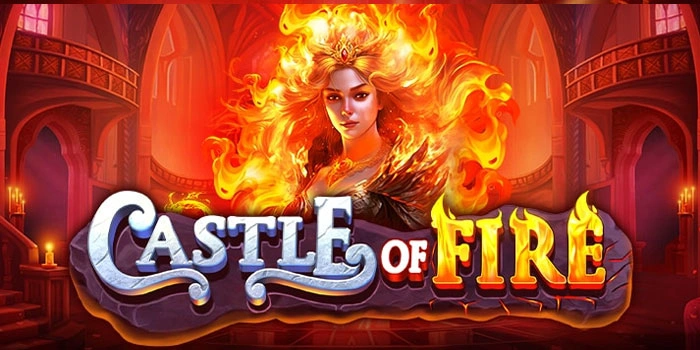 Trik Rahasia Slot Castle Of Fire Agar Maxwin Tiap Putaran